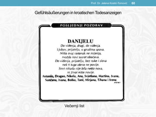 Prof. Dr. Jelena Kostić-Tomović 60
Večernji list
Gefühlsäußerungen in kroatischenTodesanzeigen
 