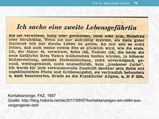 Prof. Dr. Jelena Kostić-Tomović 79
Kontaktanzeige, FAZ, 1957
Quelle: http://blog.historia.net/de/2017/09/07/kontaktanzeigen-ein-relikt-aus-
vergangener-zeit/
 