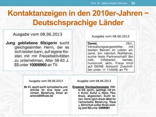 Kontaktanzeigen in den 2010er-Jahren −
Deutschsprachige Länder
Prof. Dr. Jelena Kostić-Tomović 82
 
