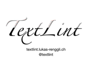 textlint.lukas-renggli.ch
@textlint
 