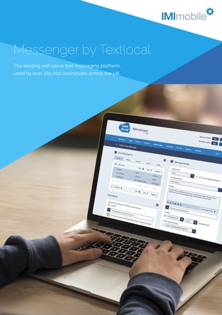 Messenger by Textlocal
The leading self-serve text messaging platform,
used by over 165,000 businesses across the UK.
 