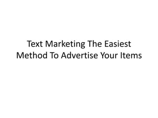 Text Marketing The Easiest Method To Advertise Your Items 