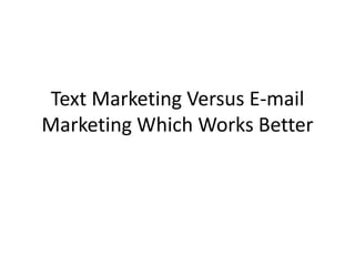 Text Marketing Versus E-mail Marketing Which Works Better 
