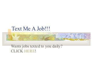 Text Me A Job!!!


Wants jobs texted to you daily?
CLICK HERE!
 