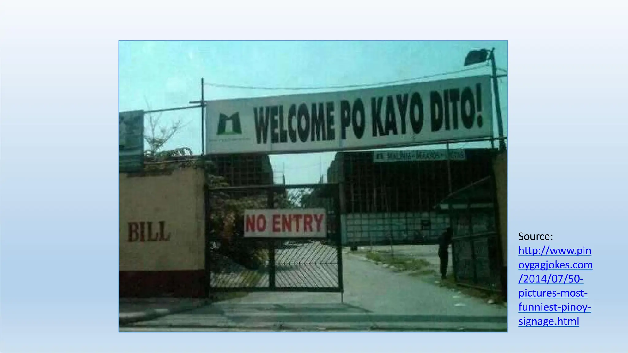 Source:
http://www.pin
oygagjokes.com
/2014/07/50-
pictures-most-
funniest-pinoy-
signage.html
 