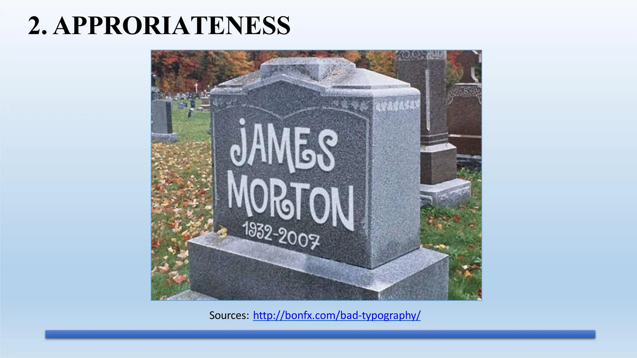 Sources: http://bonfx.com/bad-typography/
2. APPRORIATENESS
 