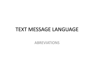 TEXT MESSAGE LANGUAGE ABREVIATIONS 