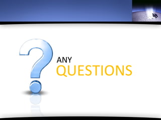 ANY
QUESTIONS
 