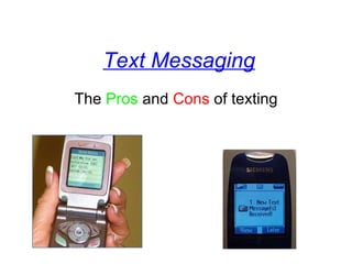 Text Messaging The  Pros  and  Cons  of texting 