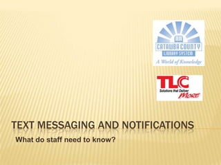 TEXT MESSAGING AND NOTIFICATIONS
What do staff need to know?
 