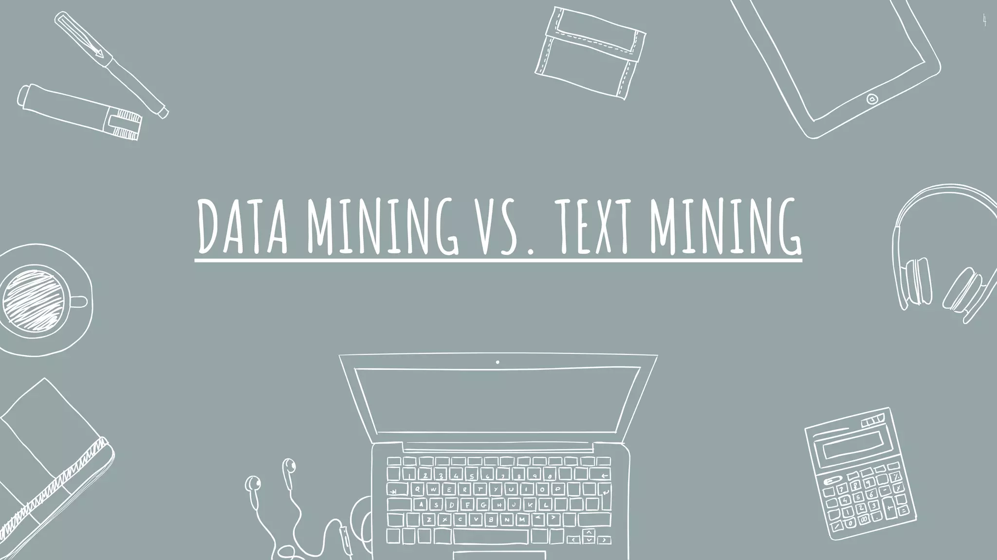 DATA MINING VS. TEXT MINING
4
 