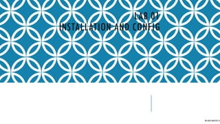 LAB 01
INSTALLATION AND CONFIG
BIG DATA ANALYTICS CE
 