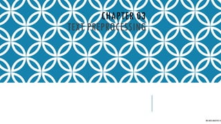 CHAPTER 03
TEXT PREPROCESSING
BIG DATA ANALYTICS CE
 