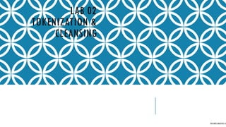 LAB 02
TOKENIZATION &
CLEANSING
BIG DATA ANALYTICS CE
 