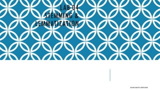 LAB 04
STEMMING &
LEMMATIZATION
BIG DATA ANALYTICS CERTIFICATION
 