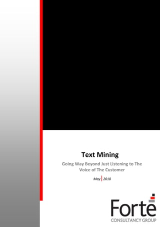Text Mining
Going Way Beyond Just Listening to The
       Voice of The Customer
                  |
              May 2010
 
