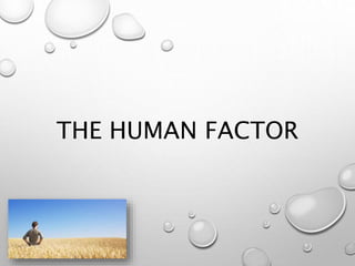 THE HUMAN FACTOR
 