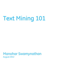 Text Mining 101
Manohar Swamynathan
August 2012
 