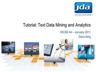 Tutorial: Text Data Mining and Analytics HICSS 44 – January 2011 Dave King 