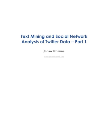 Text Mining and Social Network
Analysis of Twitter Data – Part 1
Johan Blomme
www.johanblomme.com
 