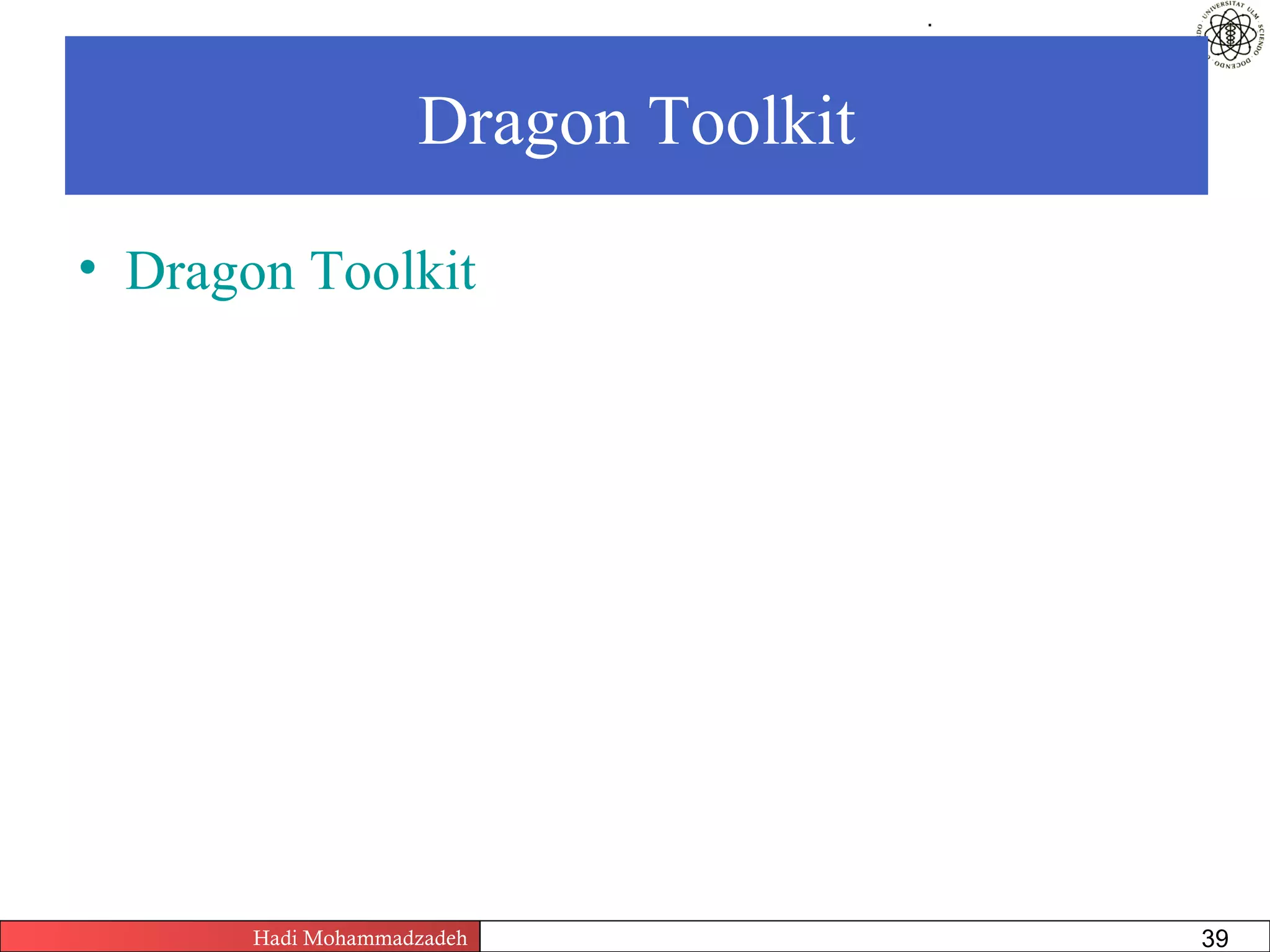 .




                    Dragon Toolkit

• Dragon Toolkit




       Hadi Mohammadzadeh   Text Mining by Examples   Pages       39
 