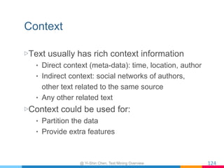 Context
▷ Text usually has rich context information
•  Direct context (meta-data): time, location, author
•  Indirect cont...
