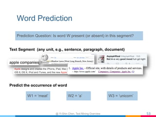 Word Prediction
Prediction Question: Is word W present (or absent) in this segment?
53	
Text Segment (any unit, e.g., sent...