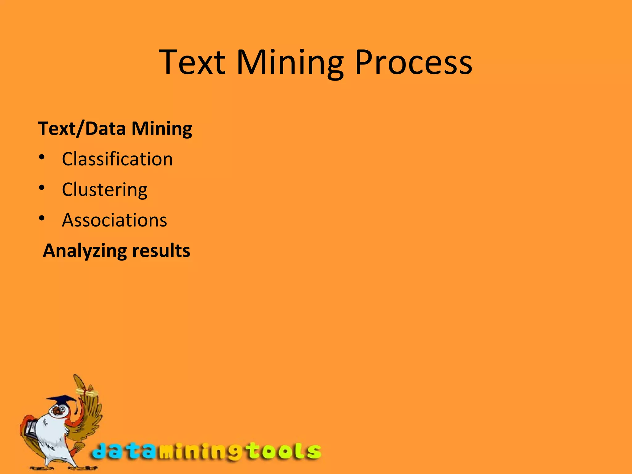 Text Mining Process Text/Data Mining Classification Clustering Associations Analyzing results 