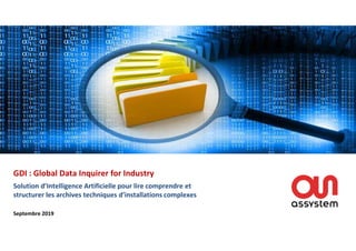 Septembre 2019
GDI : Global Data Inquirer for Industry
Solution d’Intelligence Artificielle pour lire comprendre et
structurer les archives techniques d’installations complexes
 
