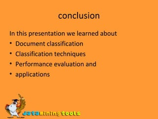 conclusion In this presentation we learned about Document classification Classification techniques Performance evaluation and applications 