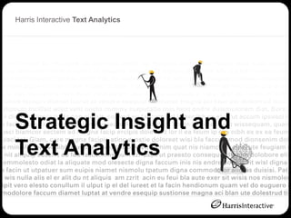 Harris Interactive Text Analytics
     Click to edit Master title style




Strategic Insight and
Text Analytics
 
