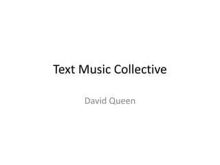 Text Music Collective David Queen 