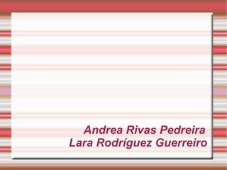 Andrea Rivas Pedreira Lara Rodríguez Guerreiro