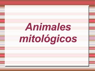 Animales   mitológicos 