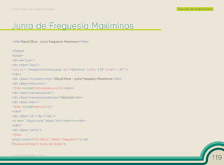 Curso Técnico de Desenho Gráfico                                                 Execução de projectos reais




<title>BackOffice - Junta Freguesia Maximinos</title>

</head>
<body>
<div id=”tudo”>
<div class=”topo”>
<img src=”../imagens/maximino.png” alt=”Maximinos” width=”128” height=”148” />
</div>
<div class=”titulobem-vindo”>BackOffice - Junta Freguesia Maximinos</div>
<div class=”menucima”>
<?php include(‘noticiasmenu.inc’);?></div>
<div class=”barraesquerda”>
<div class=”barraesquerdatopo”>Notícias</div>
<div class=”menu”>
<?php include(‘menu.inc’);?>
</div>
<div class=”sair”><br /><br />
<a href=”../logout.php” class=”sair”>Sair</a></div>
</div>
<div class=”centro”>
<?php
mysql_connect(“localhost”,”admin”,”freguesia”) or die
(“Impossivel ligar à base de dados”);


Cesário Rafael Baía Alves
                                                                                                           119
 