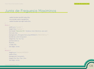 Curso Técnico de Desenho Gráfico                                           Execução de projectos reais




       -webkit-border-top-left-radius:8px;
       -moz-border-radius-topright:8px;
       -webkit-border-top-right-radius:8px;
}
#menu {
      width:auto;/*medida */
      height:34px;/*medida */
      font-family:”Trebuchet MS”, Verdana, Arial, Helvetica, sans-serif;
      font-size:13px;
      background: url(imagens/menu.png) #0066CC;/*#00578AAzul */
      border:0px solid transparent;
      margin:0px 7px 7px 7px;
      position:relative;
      float:left;
      z-index:300;
      text-align: center;
}
#centro {
      height:auto;/*medida #F8F8F8*/
      width:635px;
      background: transparent;
      margin:32px 0px 15px 15px;
      text-align: center;


Cesário Rafael Baía Alves
                                                                                                     128
 