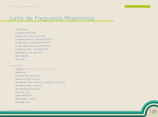 Curso Técnico de Desenho Gráfico                                Execução de projectos reais




       width:265px;
       background:#FFFFFF;
       margin:15px 15px 15px 15px;
       border-bottom:1px dotted #999999;
       border-left:1px dotted #999999;
       border-right:1px dotted #999999;
       border-top:18px solid #86AFB0;
       padding:5px 5px 5px 5px;
       text-align:left;
       float:right;
}
.horariotitulo {
        height:auto;/*medida #b8dff3, 0065b0 */
        width:auto;
        background:transparent;
        margin:5px 5px 5px 5px;
        font-family: “Arial”, Helvetica, Verdana, sans-serif;
        text-decoration:underline;
        text-transform:uppercase;
        font-size:11px;
        color: #006AB2;
        font-weight: normal;
        text-align: left;


Cesário Rafael Baía Alves
                                                                                          139
 