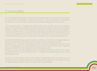 Curso Técnico de Desenho Gráfico                                                                          Execução de projectos reais




Conclusão
A Prova de Aptidão Profissional é o projecto mais marcante de todo o curso, pois permite-nos demons-
trar as variadíssimas capacidades e conhecimentos teóricos e técnicos adquiridos na aprendizagem
dos três anos, ou seja é um reflexo de todas as aprendizagens adquiridas ao longo do curso.

O meu projecto consistiu na “execução de projectos reais”, para conseguir concluir este projecto foi
preciso ter uma grande capacidade de autonomia e persistência, aspectos esses que se foram desen-
volvendo à medida em que concebia, planeava e executava os projectos que me foram propostos.
 A execução da PAP envolveu um grande esforço e dedicação. Para além das competências técnicas
e diversas capacidades que a prova exigiu, penso que foi benéfico para mim a nível profissional e a
nível social, uma vez que no futuro irei enfrentar outros projectos tão ou mais importante que este.

 É com grande satisfação que vejo o meu projecto a terminar e, sobretudo ter conseguido realizar um
projecto com aplicação real e prática que é uma mais valia para entidades envolvidas.
Naturalmente que, no decorrer da realização da PAP senti diversas dificuldades, das quais só pu-
deram ser ultrapassadas com a capacidade de trabalho que foi envolvido em mim, com o apoio do
professor acompanhante e da colaboração das instituições envolvidas.
O balanço que faço do desenvolvimento da Prova de Aptidão Profissional é positivo, uma vez que,
o resultado final encontra-se num servidor online – no endereço http://freguesiamaximinos.pt/ e http://
fbracaraaugusta.org/.

Quanto ao curso de Desenho Gráfico a minha opinião é igualmente positiva, pois ganhei muitos co-
nhecimentos tanto a nível profissional, como a nível pessoal. Para além de sair da escola “mais madu-
ro”, aprendi bastaste a todos os níveis. Fiz ainda muitas e boas amizades.


Cesário Rafael Baía Alves
                                                                                                                                    163
 