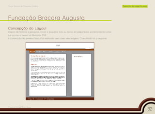 Curso Técnico de Desenho Gráfico                                                                    Execução de projectos reais




Concepção do Layout
Depois de terminar a pesquisa, iniciei o esquema mais ou menos em papel para posteriormente come-
çar a criar o layout no Illustrator CS3.
A construção do primeiro layout foi realizada sem cores nem imagens. O resultado foi o seguinte:




                      Fig. 8 – Layout 1º Opção


Cesário Rafael Baía Alves
                                                                                                                                  32
 