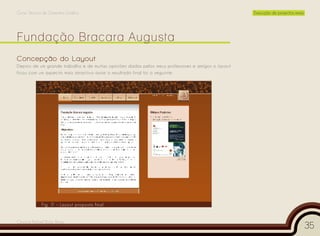 Curso Técnico de Desenho Gráfico                                                                   Execução de projectos reais




Concepção do Layout
Depois de um grande trabalho e de muitas opiniões dadas pelos meus professores e amigos o layout
ficou com um aspecto mais atractivo assim o resultado final foi o seguinte:




             Fig. 1 – Layout proposta final
                   1


Cesário Rafael Baía Alves
                                                                                                                                 35
 