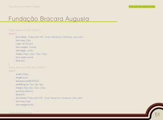 Curso Técnico de Desenho Gráfico                                               Execução de projectos reais




/*Aqui entre a CLASS TEXTO*/
.texto {
         font-family: “Trebuchet MS”, Arial, Helvetica, Verdana, sans-serif;
         font-size:12px;
         color: #333333;
         font-weight: normal;
         text-align: justify;
         margin:10px 15px 15px 15px;
         font-style:normal;
         float:left;
}
/*Aqui entre a CLASS dos LIVROS */
.livro {
         width:530px;
         height:auto;
         background:#EAEAEA;
         padding:5px 5px 5px 5px;
         margin:10px 0px 10px 15px;
         position:relative;
         float:left;
         font-family:”Trebuchet MS”, Arial, Helvetica, Verdana, sans-serif;
         font-size:16px;
         font-weight:bold;


Cesário Rafael Baía Alves
                                                                                                             51
 