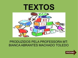 TEXTOS

PRODUZIDOS PELA PROFESSORA MT:
BIANCA ABRANTES MACHADO TOLEDO
PRÓXIMO

 