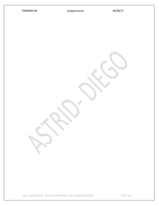 PRIMERO IM programacion 05/09/17
pág. 3 TECNOLOGIA DE LA INFORMACION Y DE LA COMUNICACIÓN CETIS 109
 