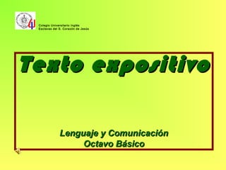 Texto expositivoTexto expositivo
Lenguaje y ComunicaciónLenguaje y Comunicación
Octavo BásicoOctavo Básico
Colegio Univers...