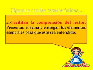 4.-Facilitan la comprensión del lector.
Presentan el tema y entregan los elementos
esenciales para que este sea entendido.
 