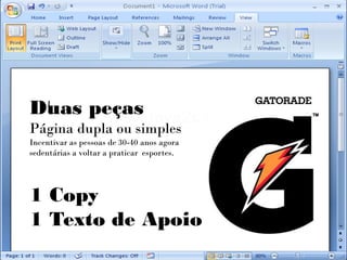 Duas peças
Página dupla ou simples
Incentivar as pessoas de 30-40 anos agora
sedentárias a voltar a praticar esportes.




1 Copy
1 Texto de Apoio
 