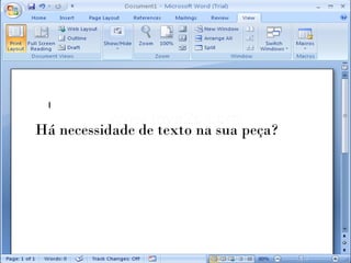Há necessidade de texto na sua peça?
 