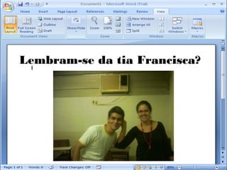 Lembram-se da tia Francisca?
 