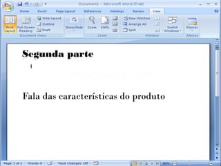 Segunda parte



Fala das características do produto
 