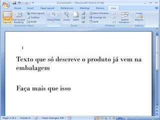 Texto que só descreve o produto já vem na
embalagem

Faça mais que isso
 